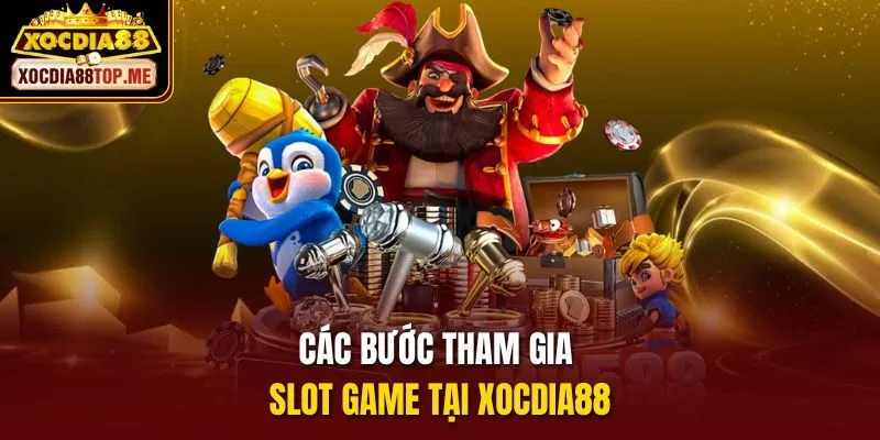 Các bước tham gia slot game tại xocdia88