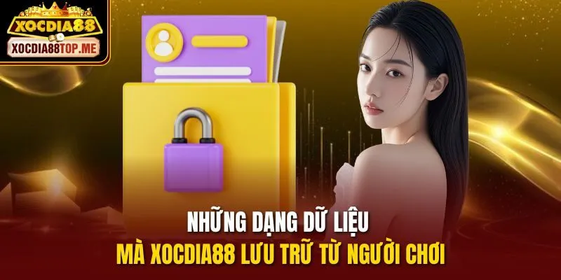 Những dạng dữ liệu mà xocdia88 lưu trữ từ người chơi