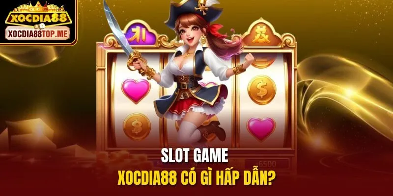 Slot game xocdia88 có gì hấp dẫn?