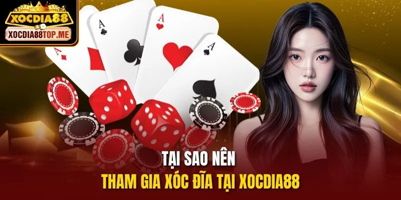 Tại sao nên tham gia xóc đĩa tại xocdia88