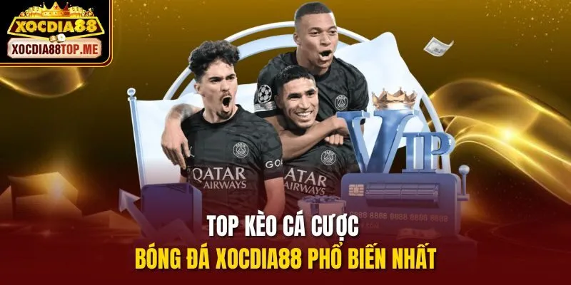 Top kèo cá cược bóng đá xocdia88 phổ biến nhất 
