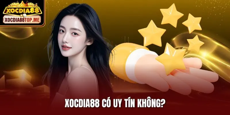 Xocdia88 Có Uy Tín Không? Sự Thật Đằng Sau Những Tin Đồn